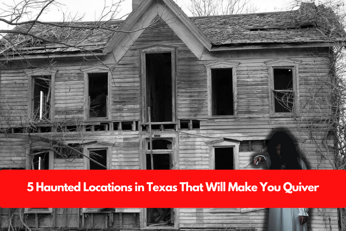 5 Haunted Locations in Texas That Will Make You Quiver