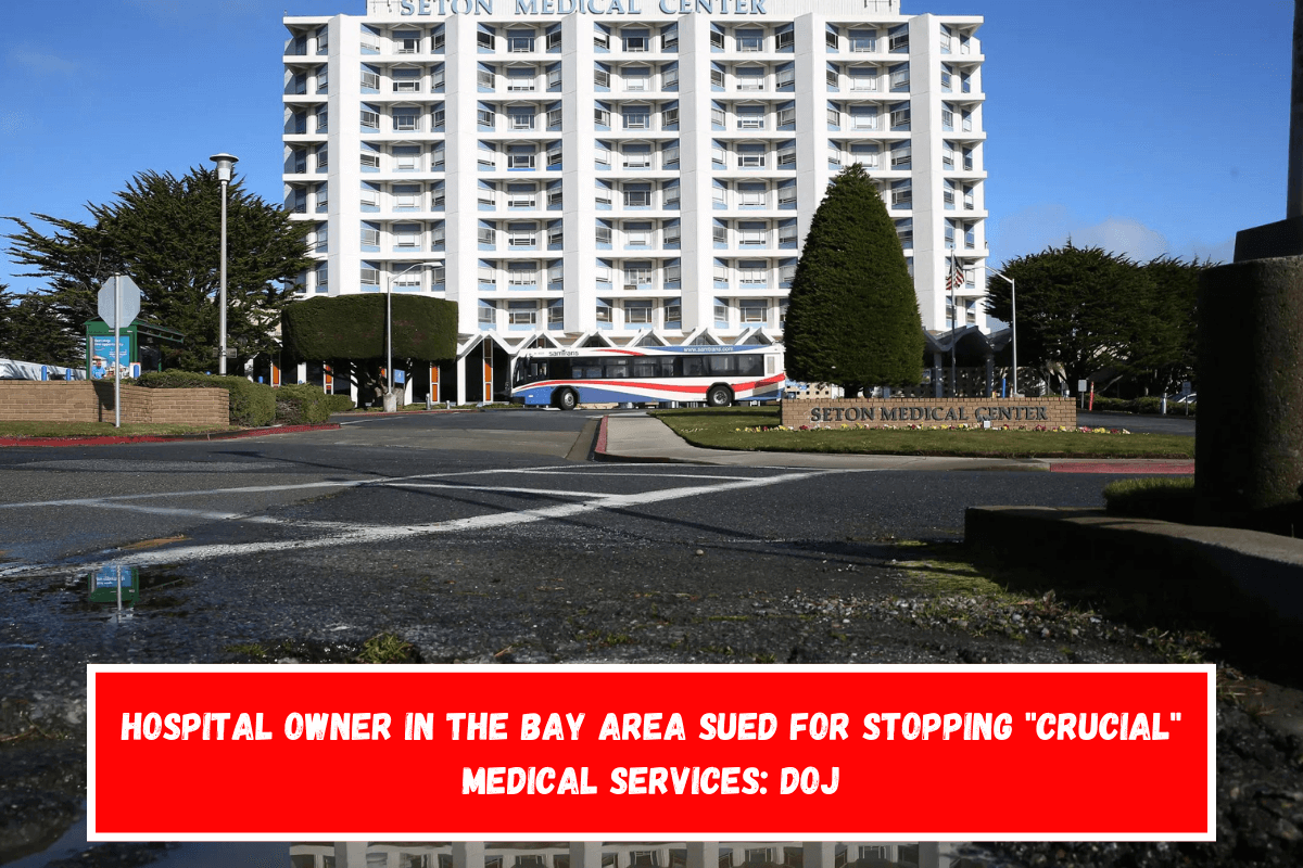 Hospital owner in the Bay Area sued for stopping crucial medical services DOJ