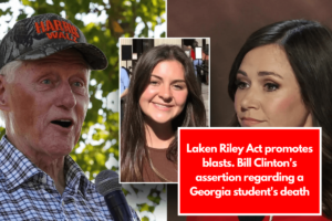 Laken Riley Act promotes blasts. Bill Clinton's assertion regarding a Georgia student's death