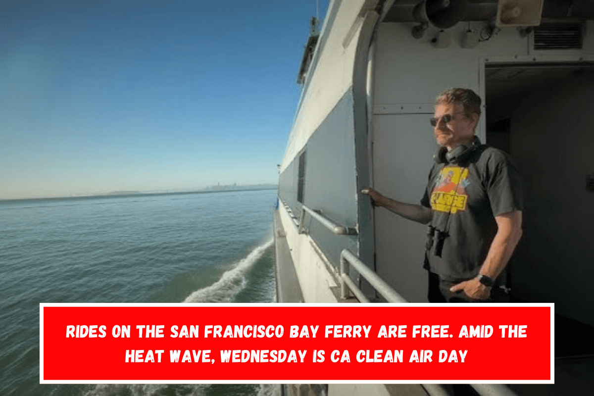 Rides on the San Francisco Bay Ferry are free. Amid the heat wave, Wednesday is CA Clean Air Day