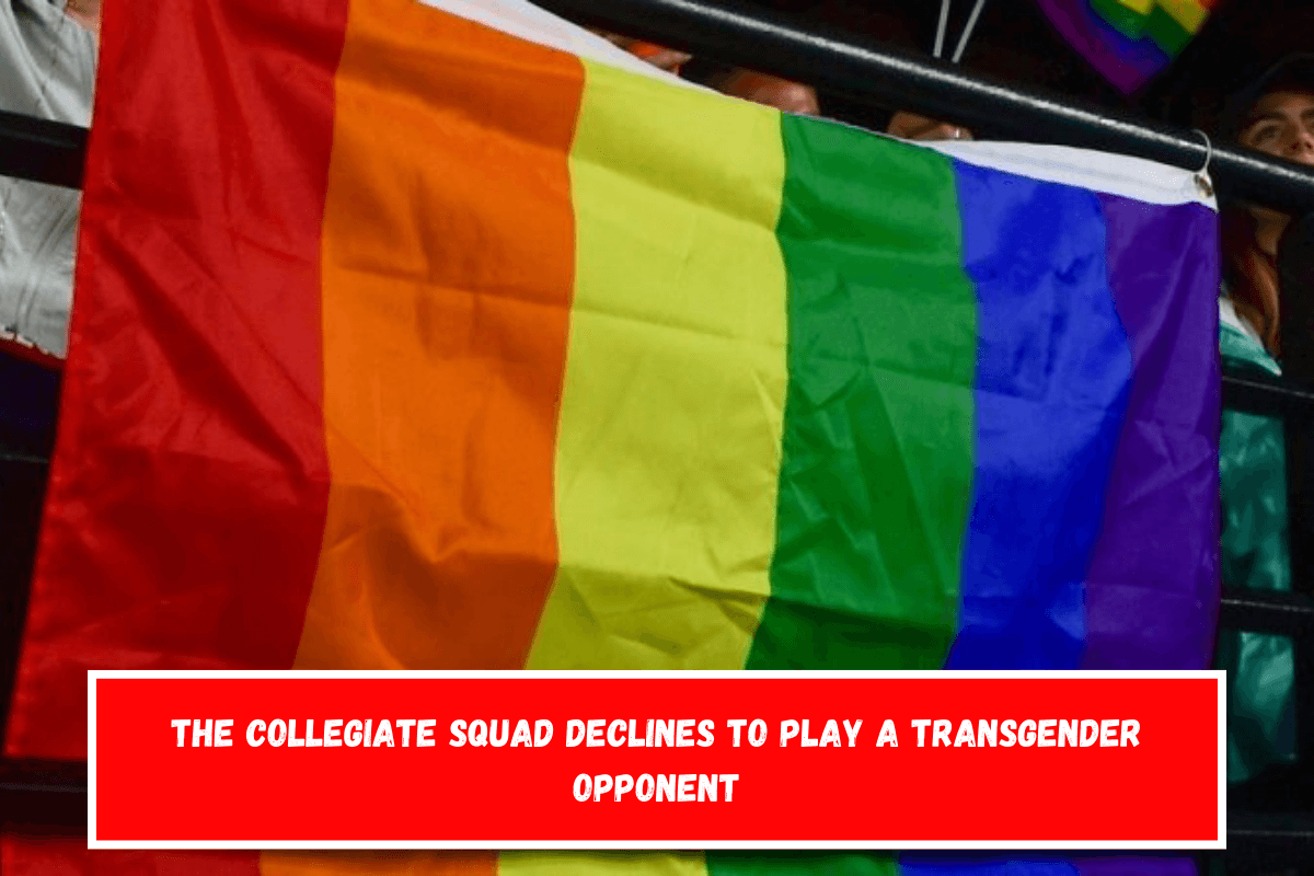 The collegiate squad declines to play a transgender opponent