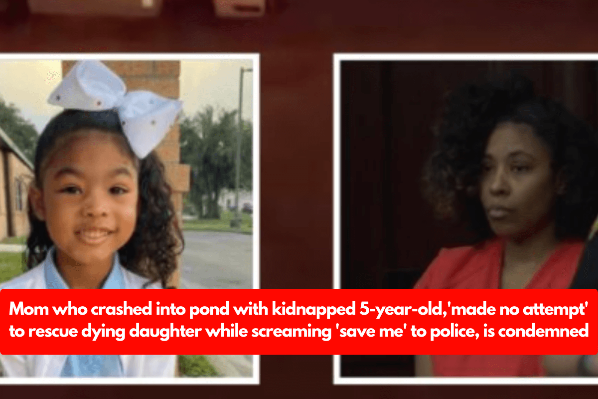 Mom who crashed into pond with kidnapped 5-year-old,'made no attempt' to rescue dying daughter while screaming 'save me' to police, is condemned