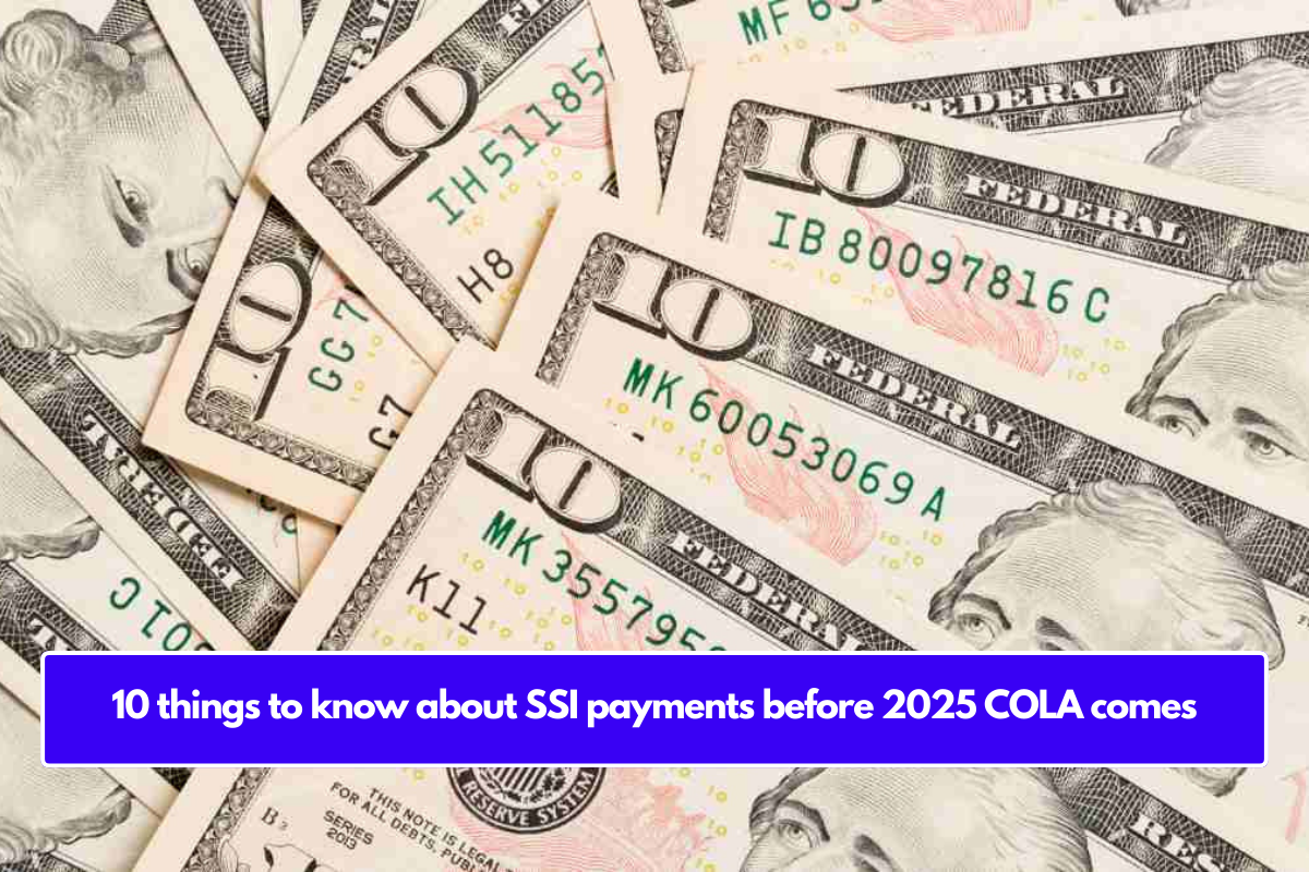 10 things to know about SSI payments before 2025 COLA comes