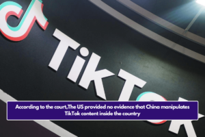 According to the court,The US provided no evidence that China manipulates TikTok content inside the country