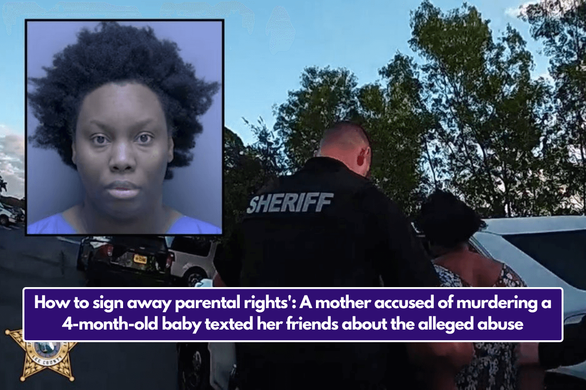 How to sign away parental rights': A mother accused of murdering a 4-month-old baby texted her friends about the alleged abuse