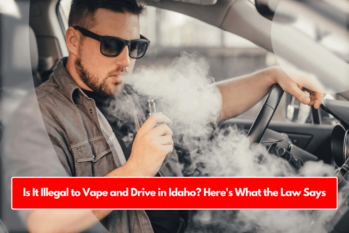 Is It Illegal to Vape and Drive in Idaho? Here's What the Law Says