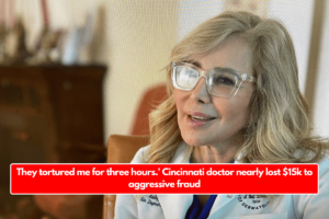 They tortured me for three hours.' Cincinnati doctor nearly lost $15k to aggressive fraud