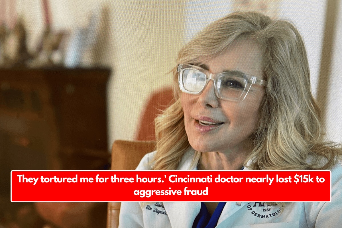 They tortured me for three hours.' Cincinnati doctor nearly lost $15k to aggressive fraud