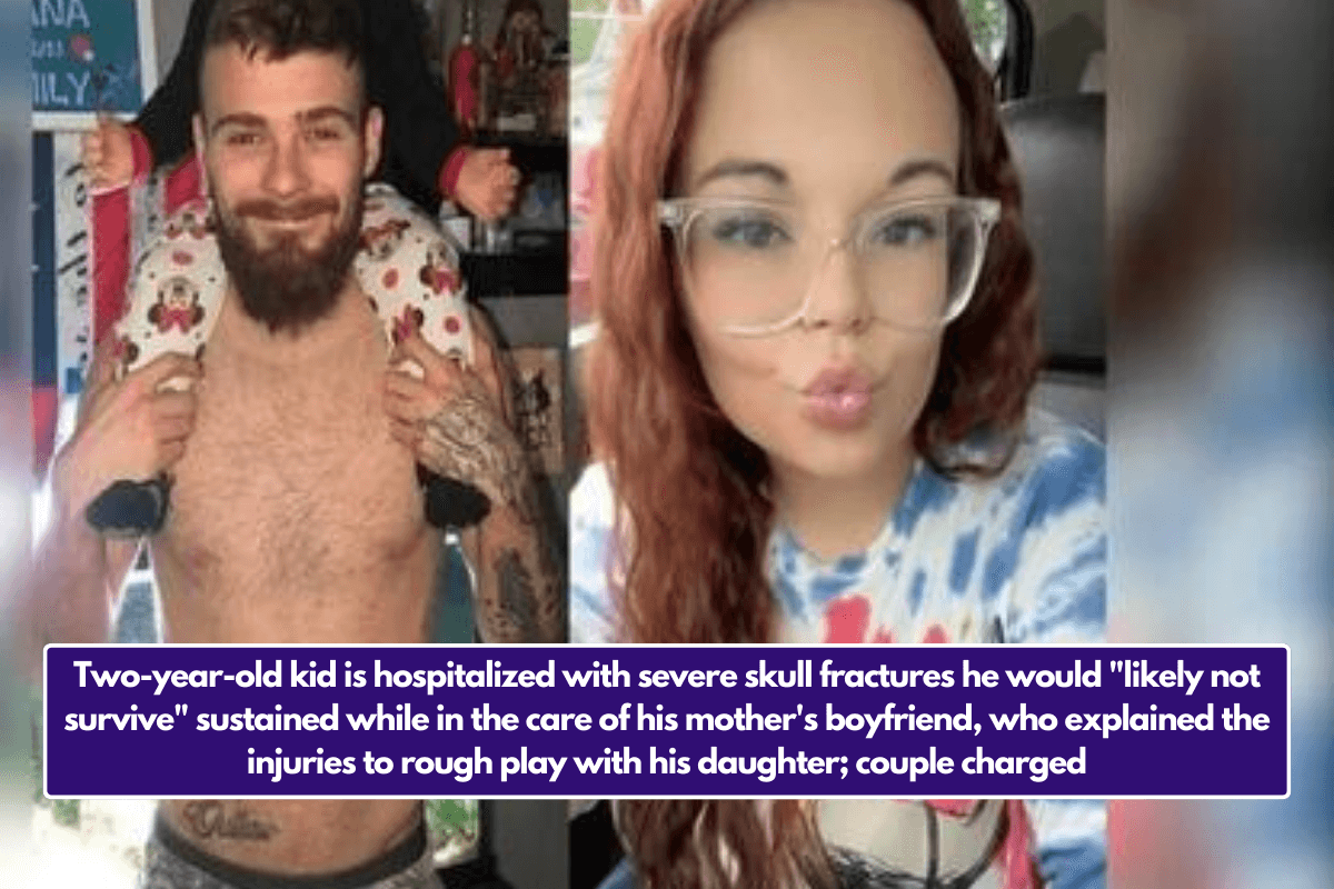 Two-year-old kid is hospitalized with severe skull fractures he would "likely not survive" sustained while in the care of his mother's boyfriend, who explained the injuries to rough play with his daughter; couple charged