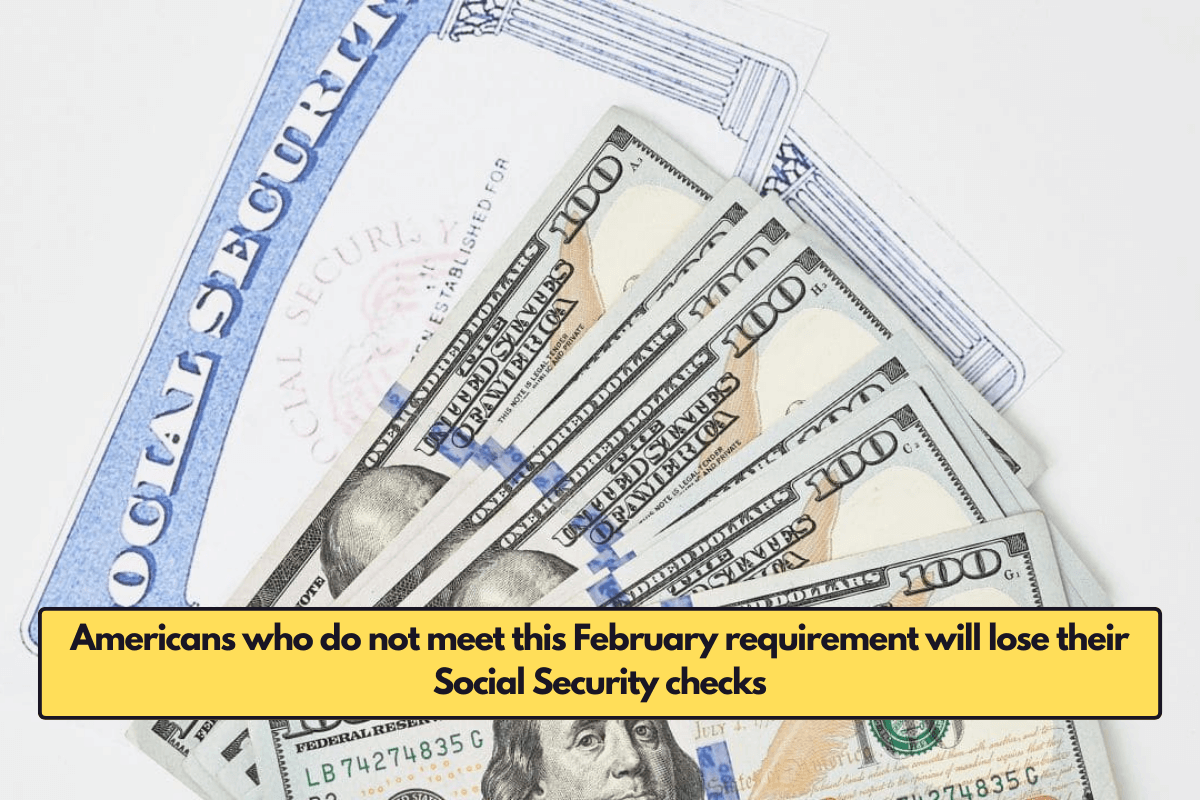 Americans who do not meet this February requirement will lose their Social Security checks