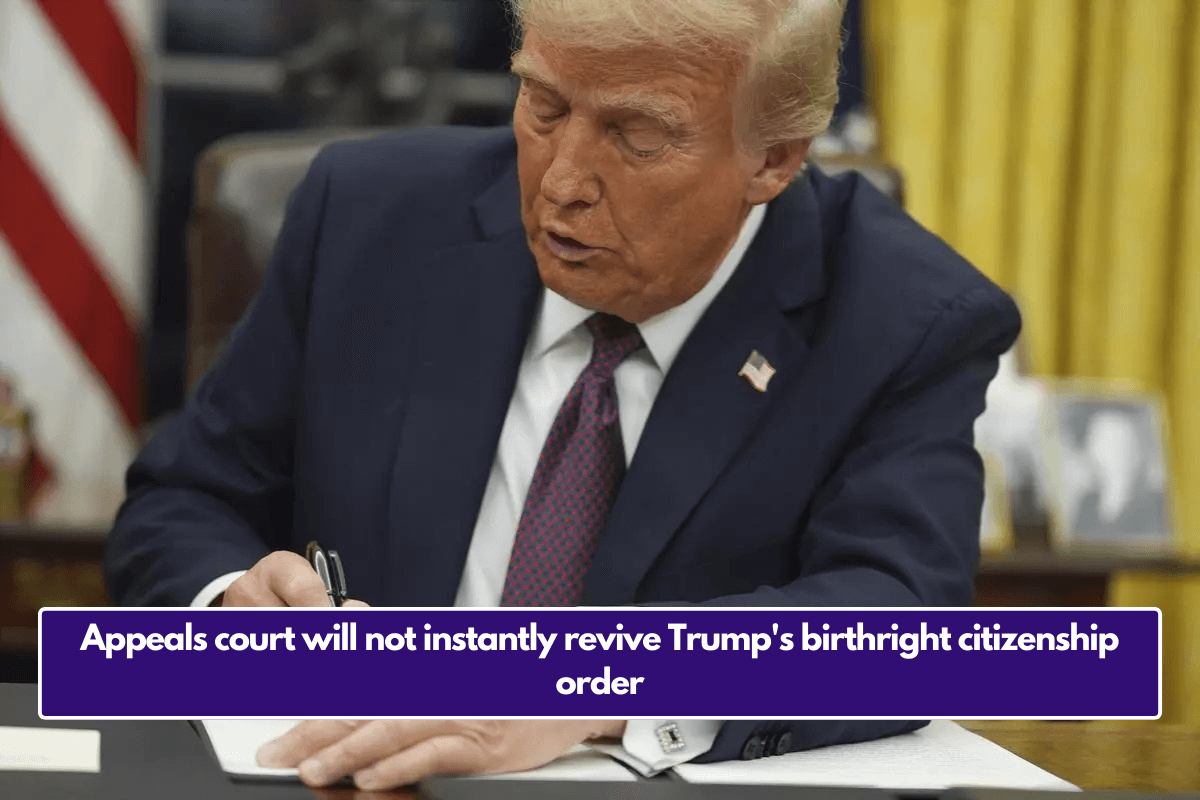 Appeals court will not instantly revive Trump's birthright citizenship order