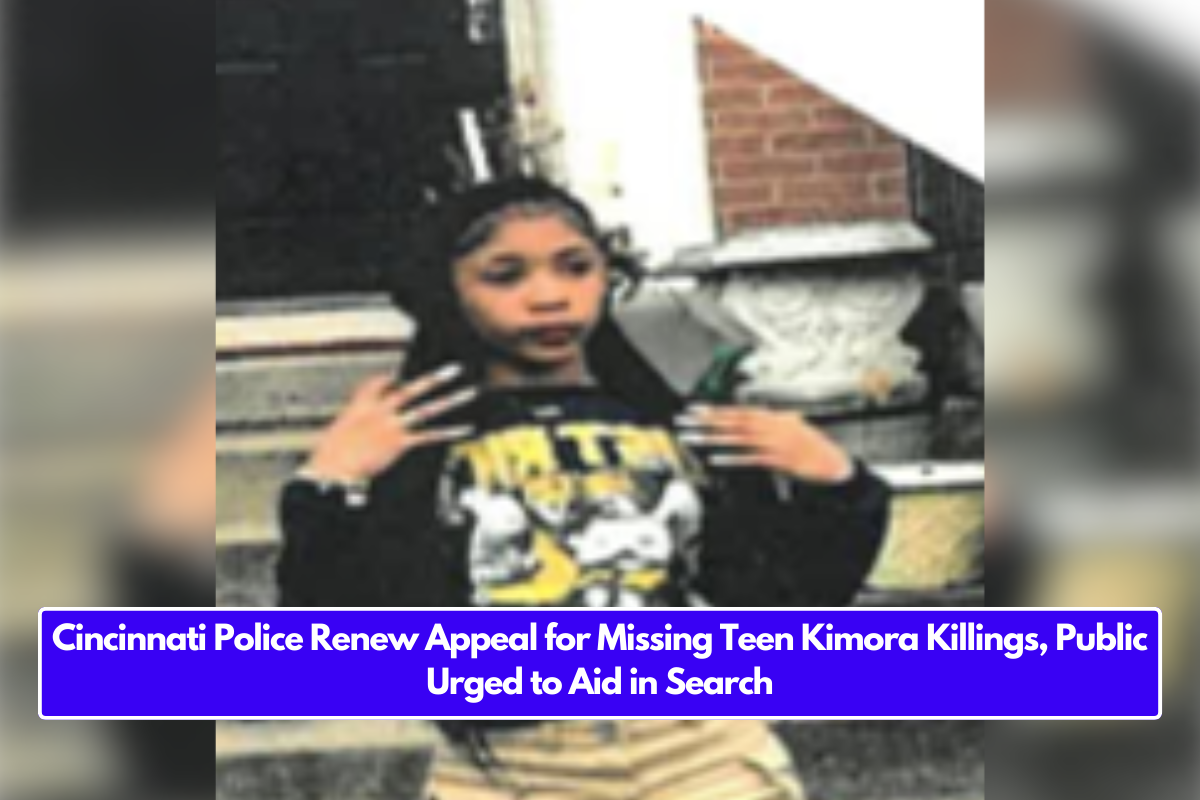 Cincinnati Police Renew Appeal for Missing Teen Kimora Killings, Public Urged to Aid in Search