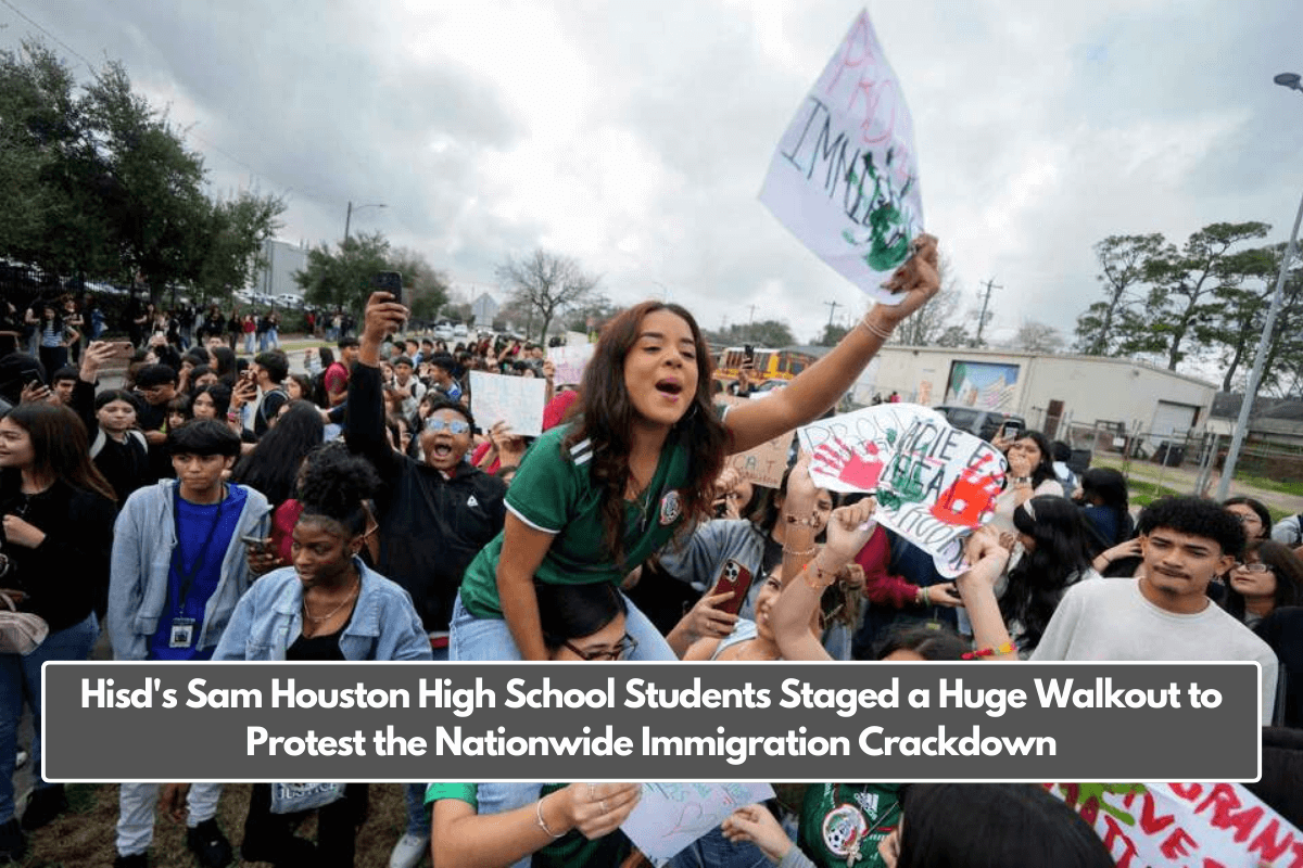 Hisd's Sam Houston High School Students Staged a Huge Walkout to Protest the Nationwide Immigration Crackdown