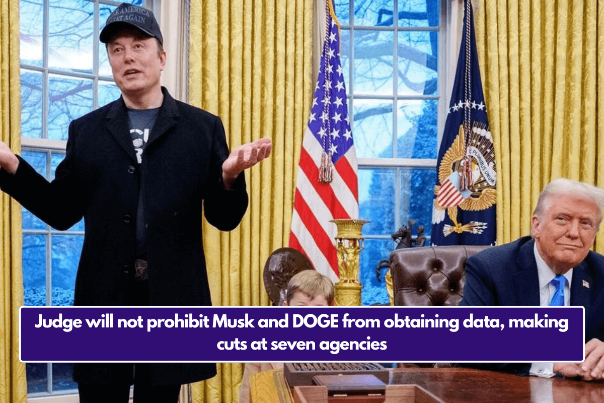 Judge will not prohibit Musk and DOGE from obtaining data, making cuts at seven agencies