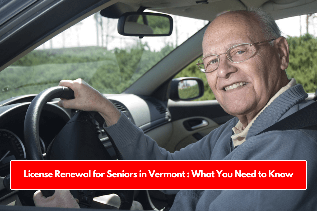 License Renewal for Seniors in Vermont : What You Need to Know
