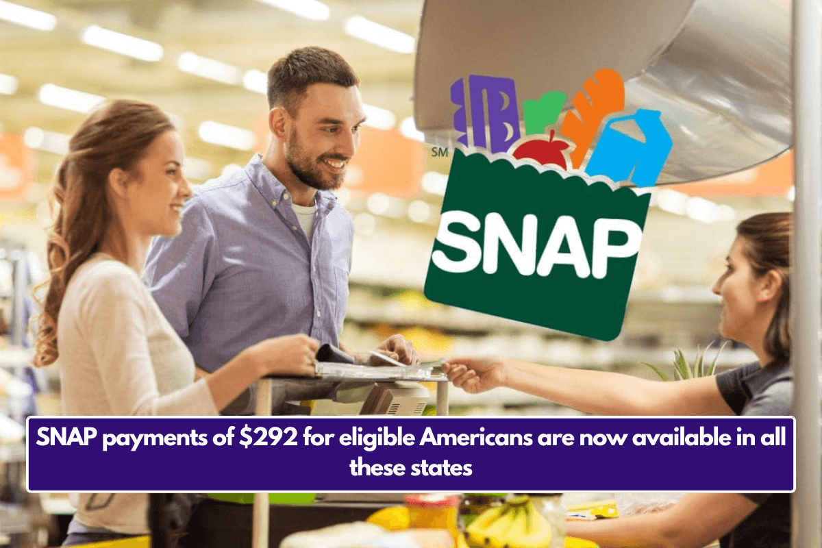SNAP payments of $292 for eligible Americans are now available in all these states