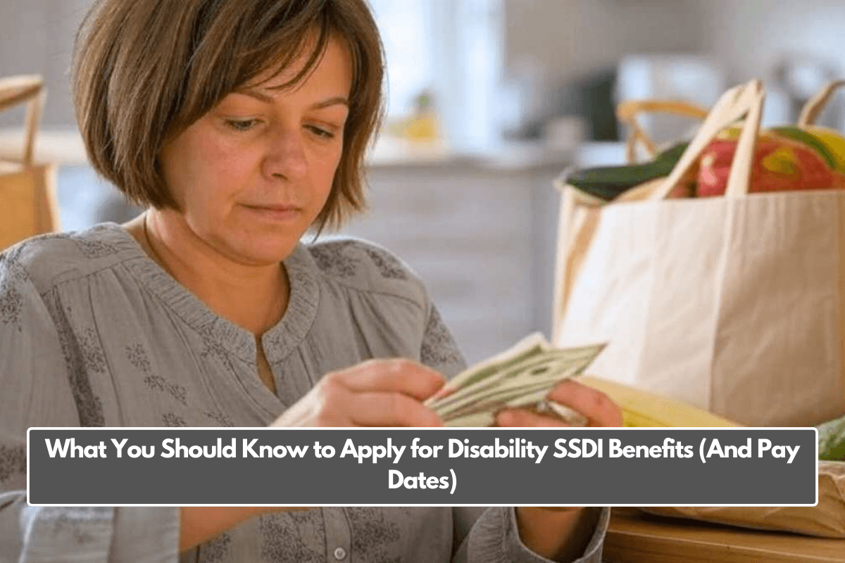 What You Should Know to Apply for Disability SSDI Benefits (And Pay Dates)