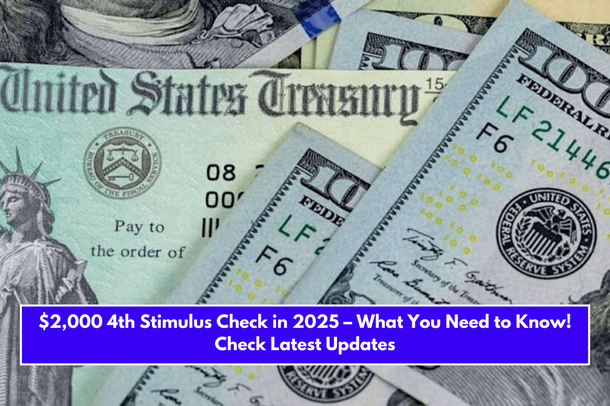 $2,000 4th Stimulus Check in 2025 – What You Need to Know! Check Latest Updates