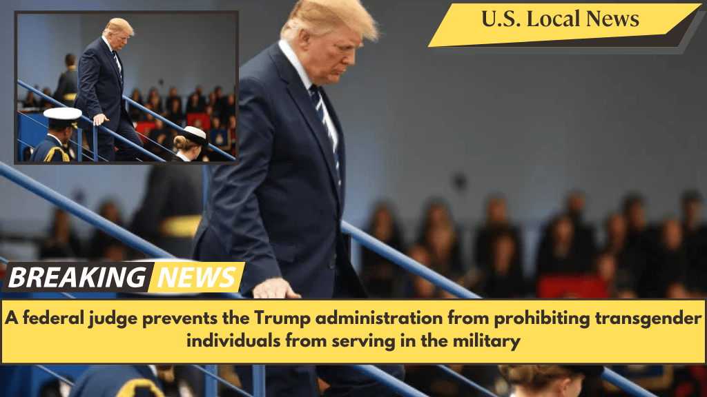 A federal judge prevents the Trump administration from prohibiting transgender individuals from serving in the military
