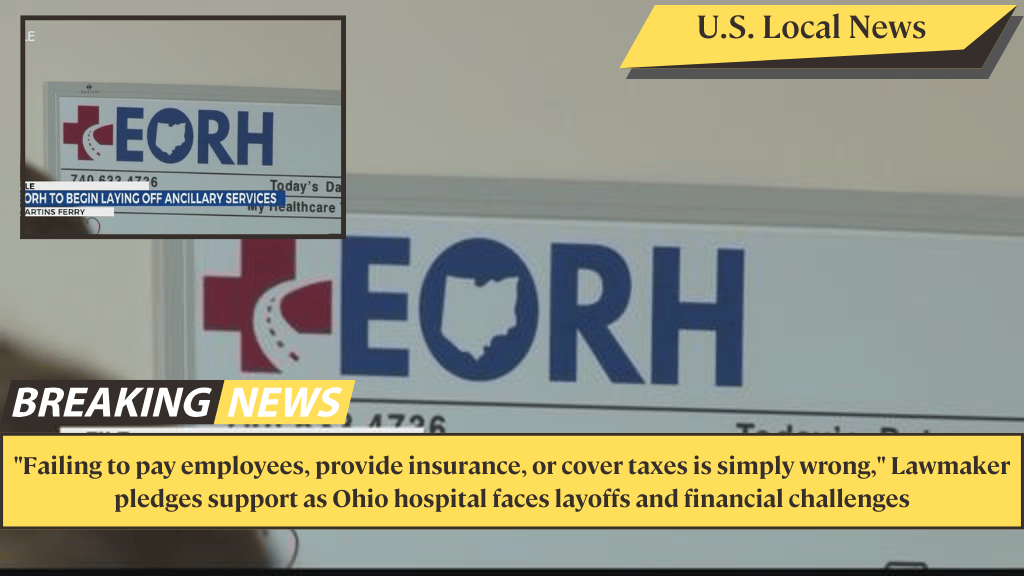 "Failing to pay employees, provide insurance, or cover taxes is simply wrong," Lawmaker pledges support as Ohio hospital faces layoffs and financial challenges