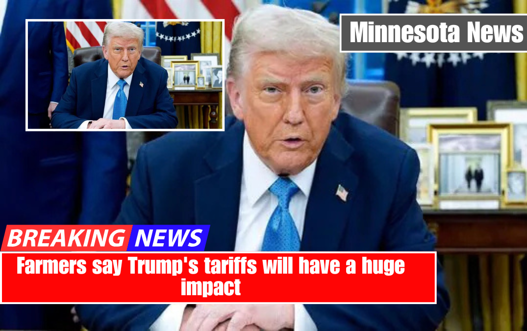 Farmers say Trump's tariffs will have a huge impact