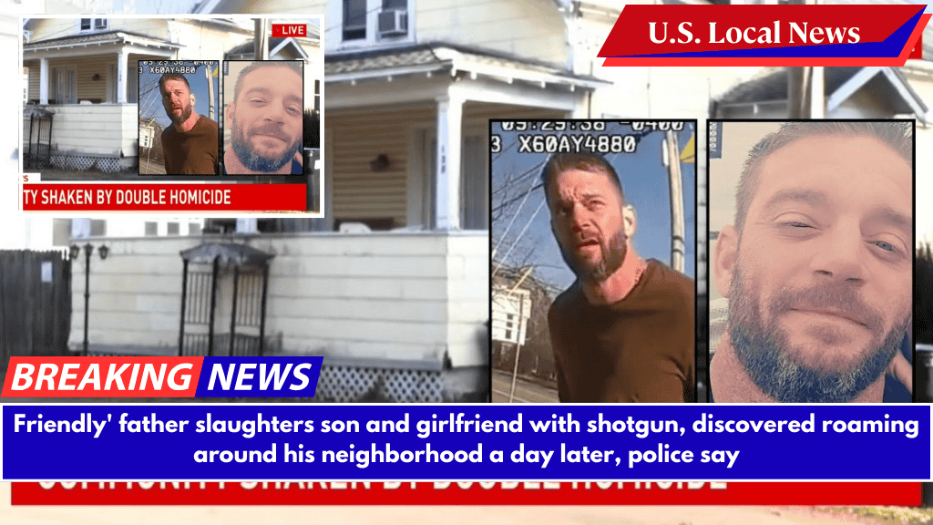 Friendly' father slaughters son and girlfriend with shotgun, discovered roaming around his neighborhood a day later, police say