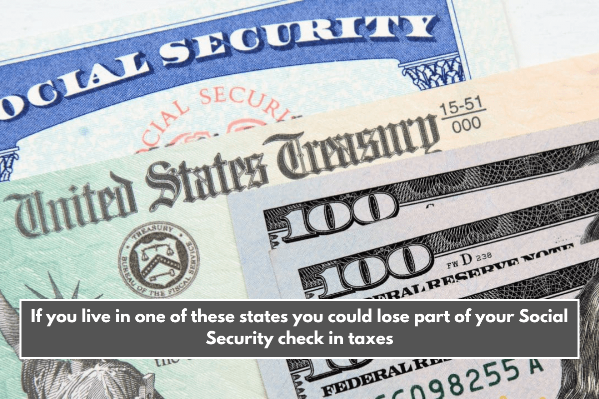 If you live in one of these states you could lose part of your Social Security check in taxes