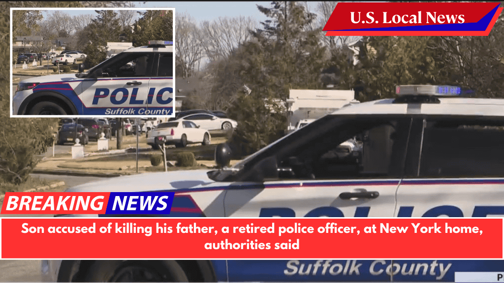 Son accused of killing his father, a retired police officer, at New York home, authorities said