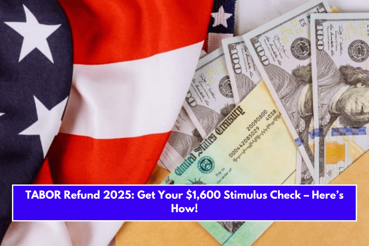 TABOR Refund 2025: Get Your $1,600 Stimulus Check – Here’s How!