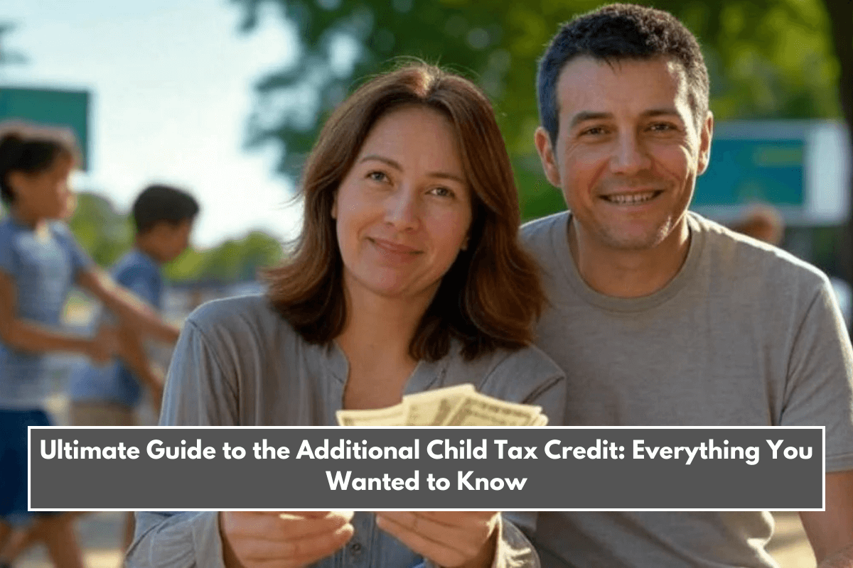 Ultimate Guide to the Additional Child Tax Credit: Everything You Wanted to Know