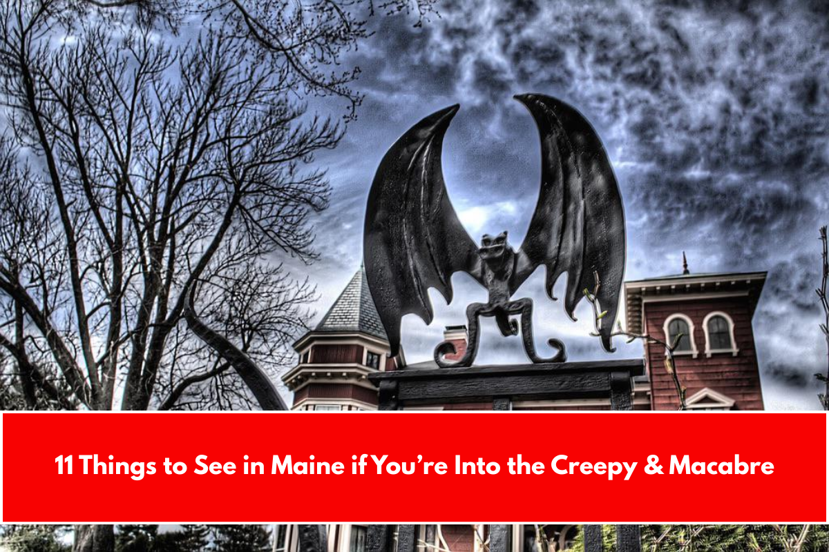 11 Things to See in Maine if You’re Into the Creepy & Macabre