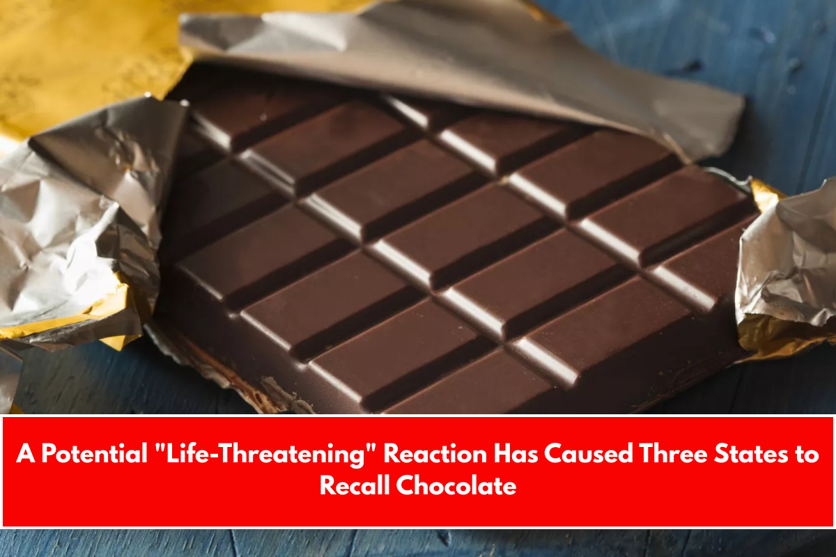 A Potential "Life-Threatening" Reaction Has Caused Three States to Recall Chocolate