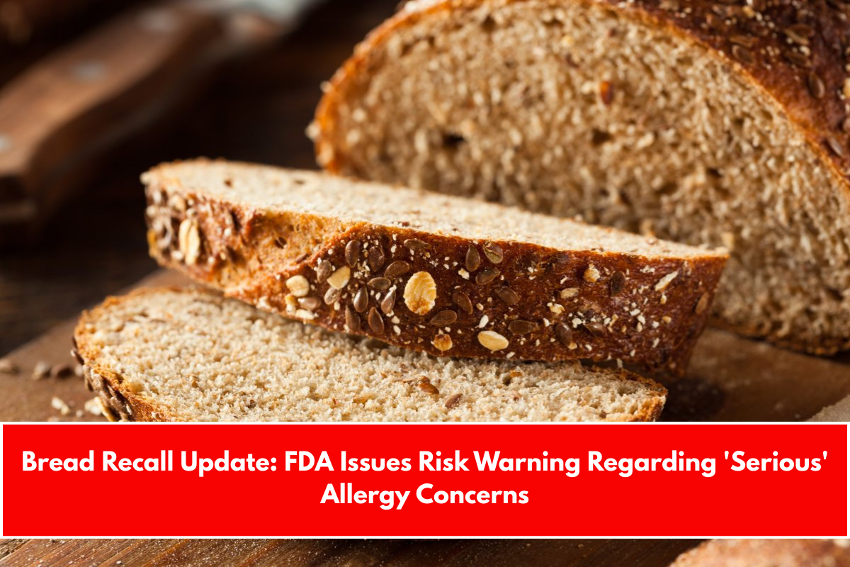 Bread Recall Update: FDA Issues Risk Warning Regarding 'Serious' Allergy Concerns