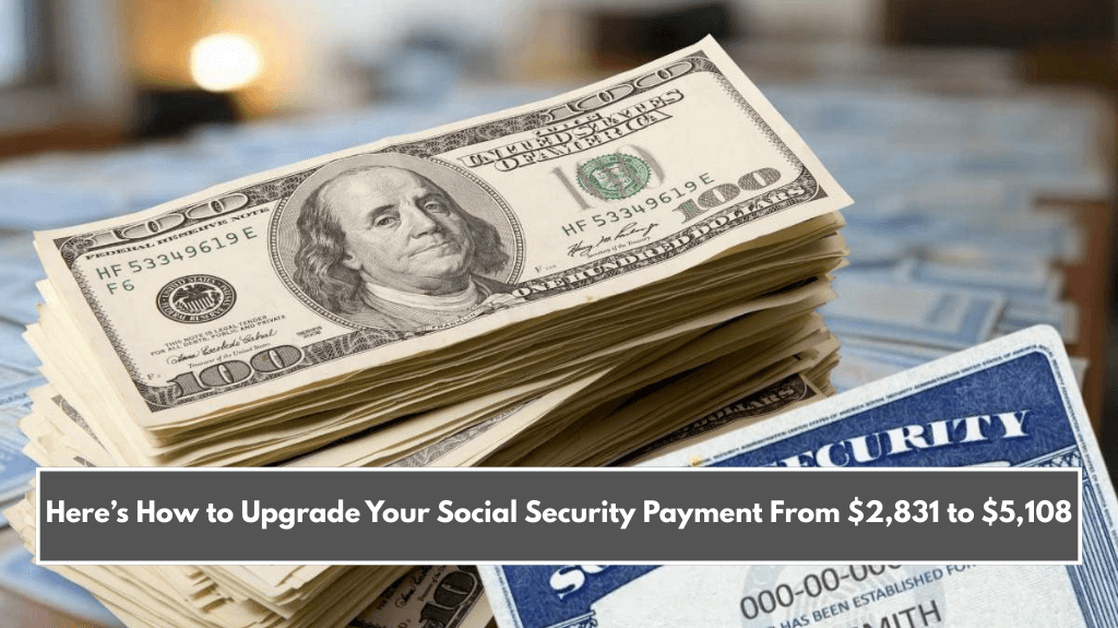 Here’s How to Upgrade Your Social Security Payment From $2,831 to $5,108