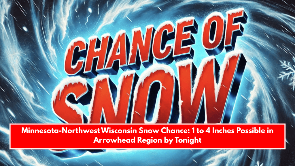Minnesota-Northwest Wisconsin Snow Chance: 1 to 4 Inches Possible in Arrowhead Region by Tonight