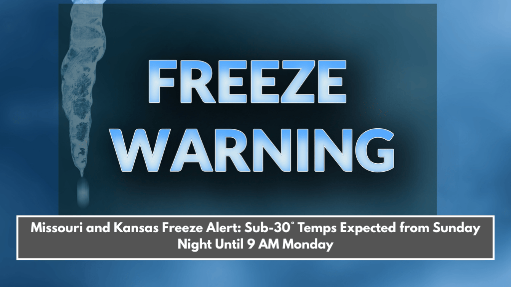 Missouri and Kansas Freeze Alert: Sub-30° Temps Expected from Sunday Night Until 9 AM Monday