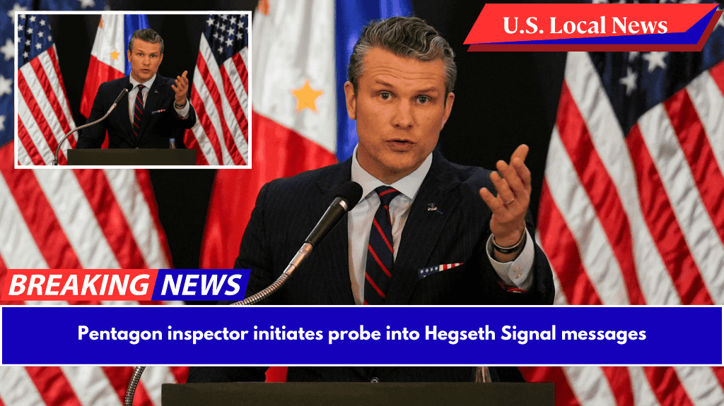 Pentagon inspector initiates probe into Hegseth Signal messages