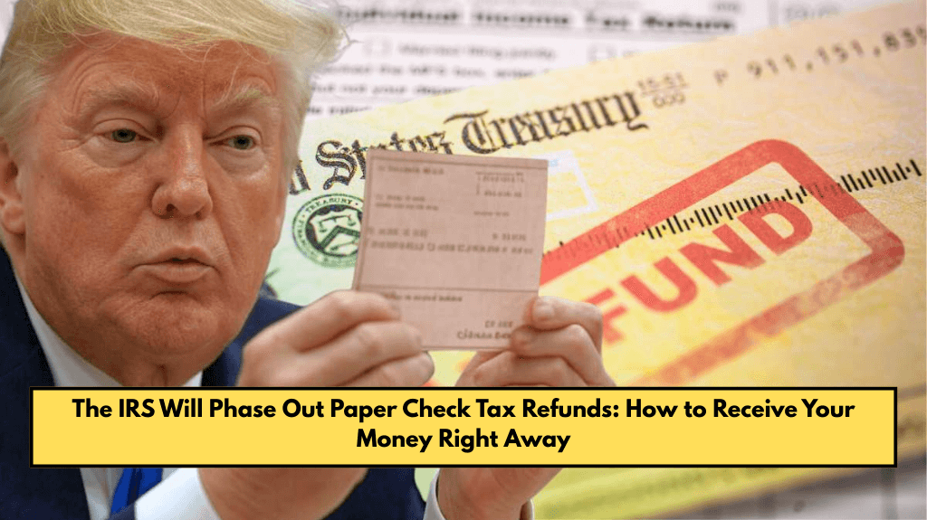 The IRS Will Phase Out Paper Check Tax Refunds: How to Receive Your Money Right Away