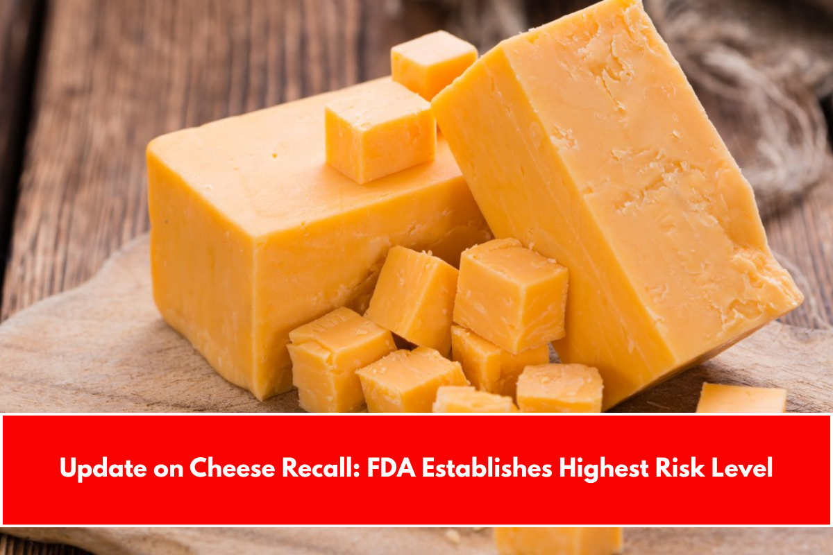Update on Cheese Recall: FDA Establishes Highest Risk Level