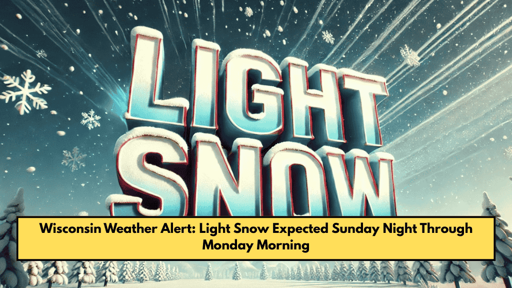 Wisconsin Weather Alert: Light Snow Expected Sunday Night Through Monday Morning